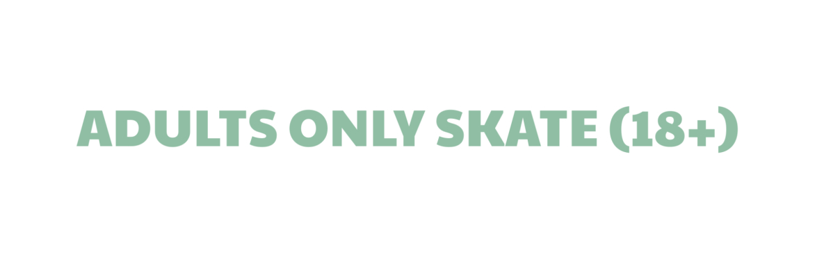 Adults Only Skate (18+)