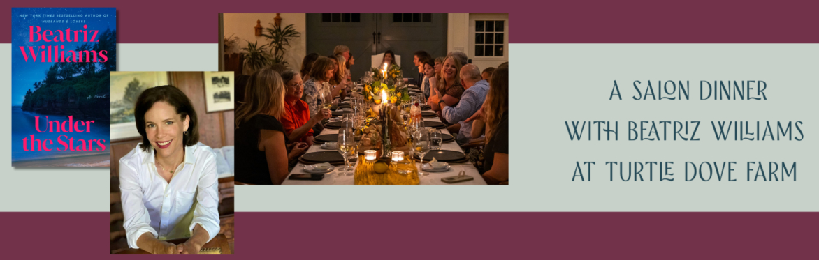 A Salon Dinner at Turtle Dove Farm with author Beatriz Williams