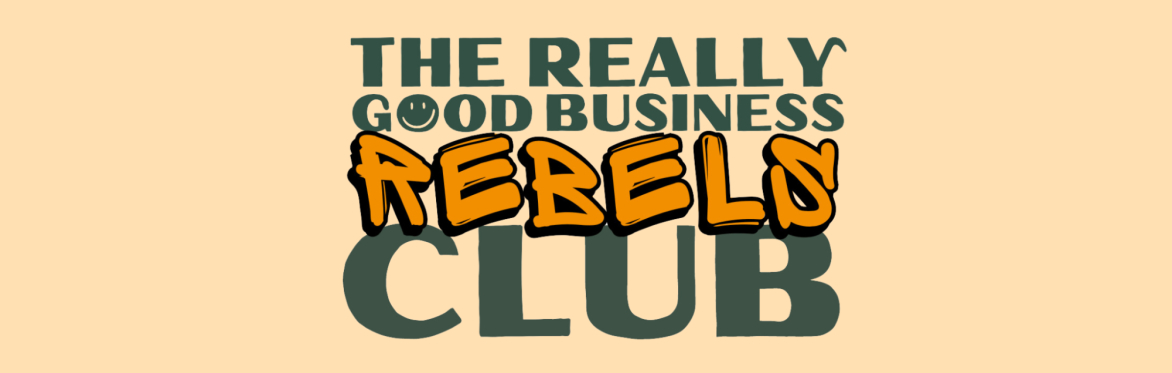 The Really Good Business (Rebels) Club