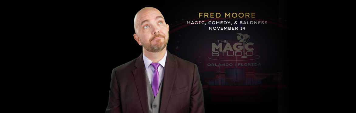 Fred Moore: Magic, Comedy, & Baldness
