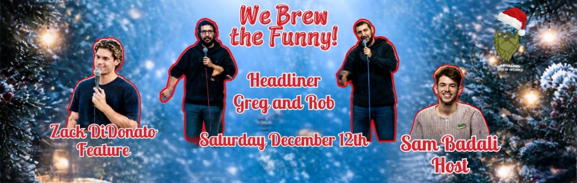 This image contains a promotion for a comedy show happening December 12th at 8pm at Artisanal Brew Works in Saratoga NY. Comedians Sam Badali, Zack DiDonato and Greg and Rob are to perform.