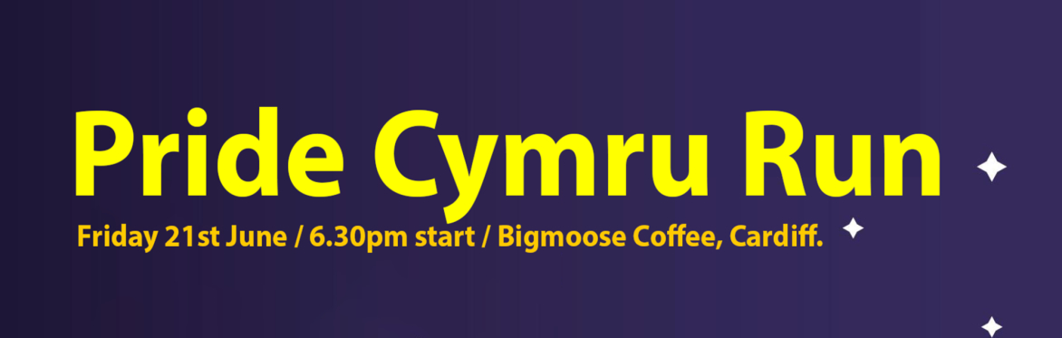 Pride Cymru Run 6.30pm Friday 21st June at Bigmoose Coffee