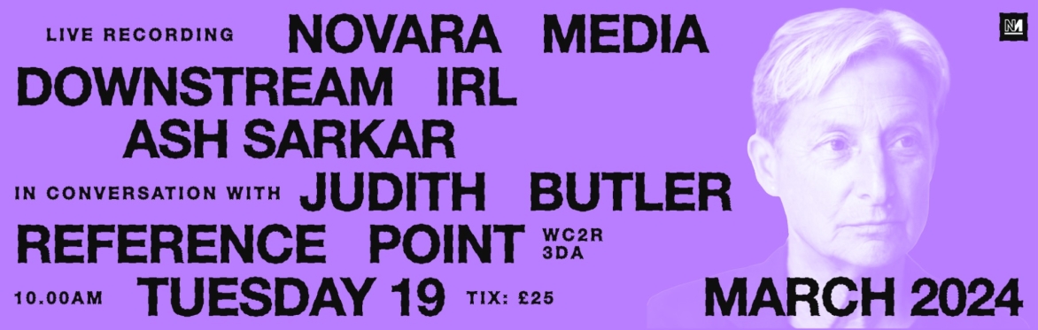 Novara Media Downstream IRL, Ash Sarkar in Conversation with Judith Butler