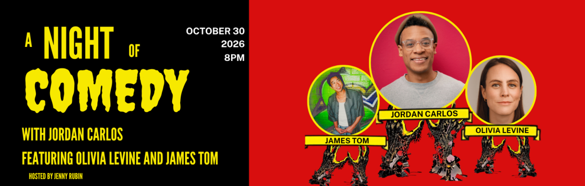 A Night of Comedy with Jordan Carlos featuring Olivia Levine and James Tom (Jenny Rubin Hosting!)