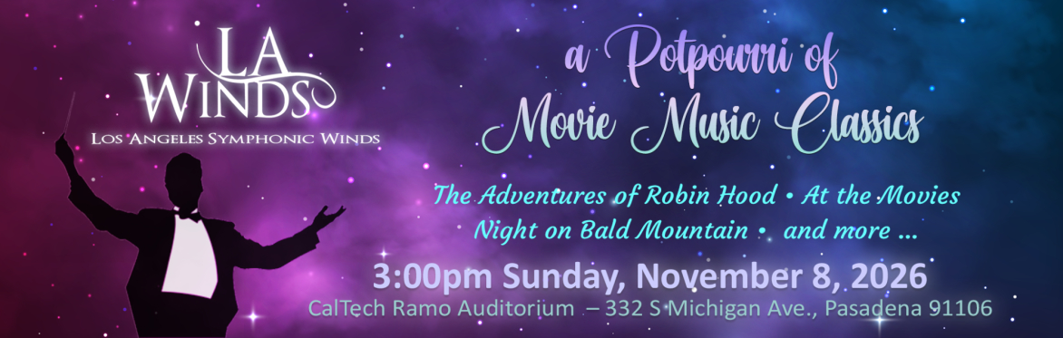 "A Potpourri of Movie Classics" LA Winds concert at Ramo Hall, Caltech Campus,Pasadena