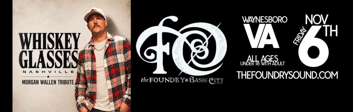 WHISKEY GLASSES: A TRIBUTE TO MORGAN WALLEN at The Foundry!