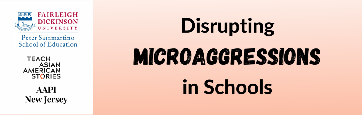 FDU Teacher Workshop: Disrupting Microaggressions Against Asian Americans in Schools