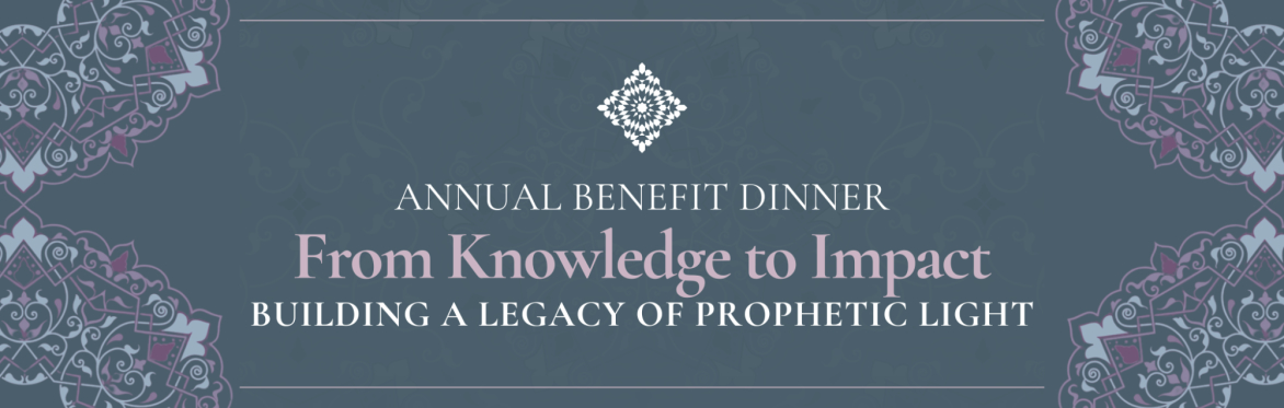 Annual Benefit Dinner: Knowledge to Impact: Building a Legacy of Prophetic Light