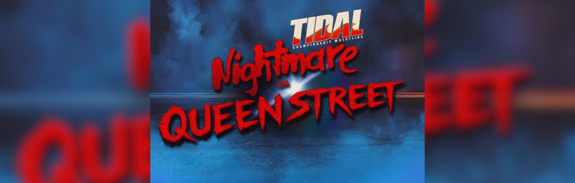 Tidal Wrestling: Nightmare on Queen Street