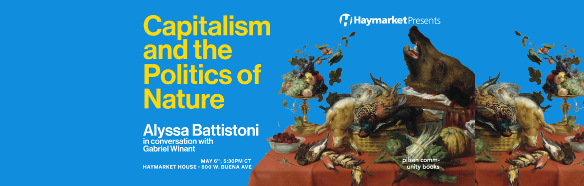 Haymarket Presents: Alyssa Battistoni on Capitalism and the Politics of Nature
