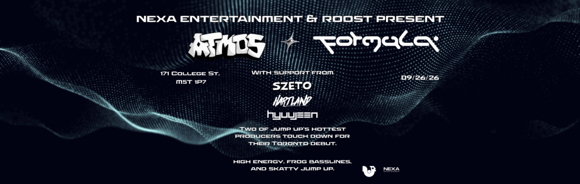 ROOST X NEXA PRESENTS: ATMOS (BE) & FORMULA (UK) DNB/DUBSTEP