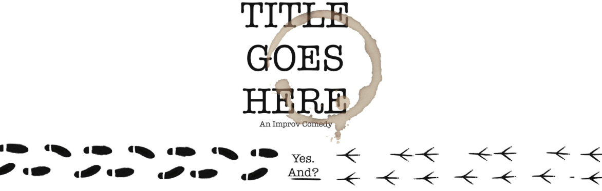 'Title Goes Here' an Improv Comedy
