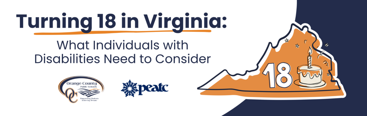 "Turning 18 in Virginia: What Individuals with Disabilities Need to Consider" sponsored by PEATC and Orange County Public Schools
