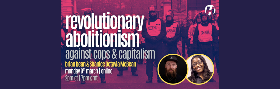 Revolutionary Abolitionism Against Cops & Capitalism