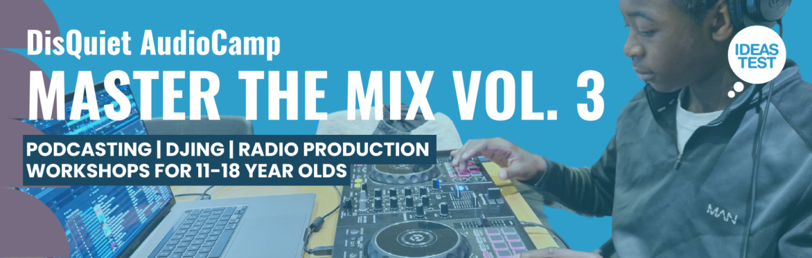 DisQuiet AudioCamp: Master the Mix Vol. 3 | DJ, Podcasting & Radio Workshops | Medway