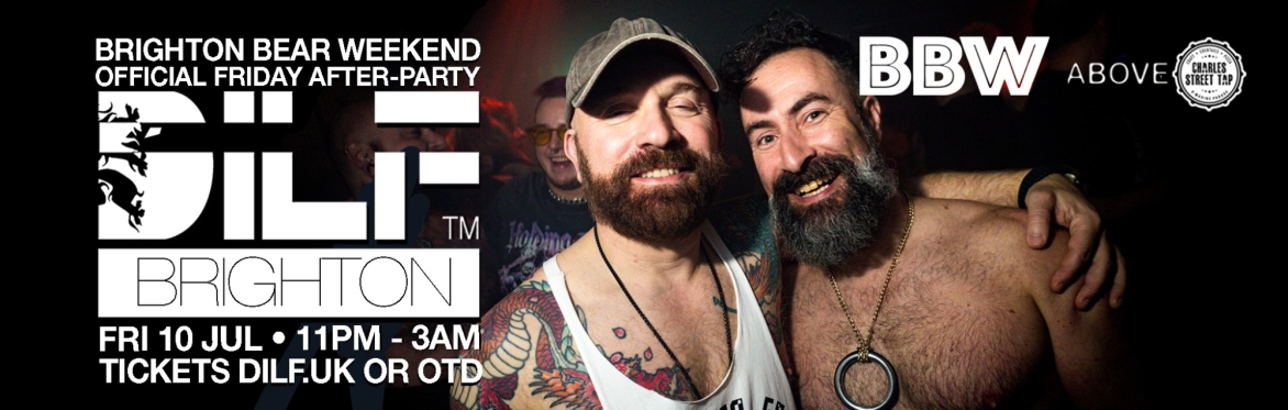 DILF Brighton Bear Weekend OFFICIAL FRIDAY NIGHT PARTY 🐻