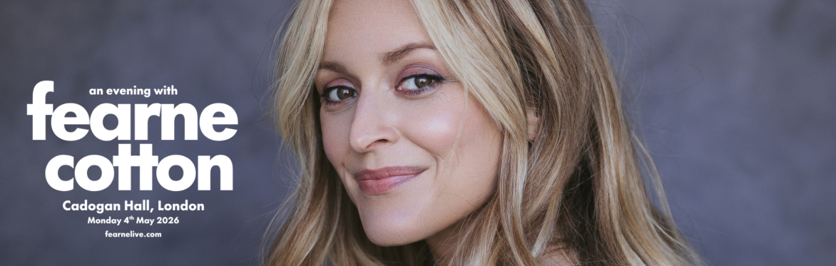 An Evening with Fearne Cotton - Cadogan Hall, London