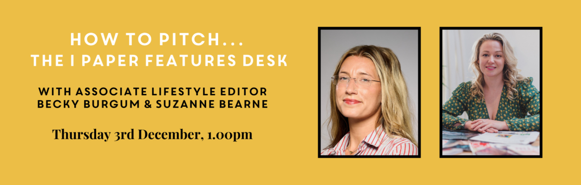How to pitch The i Paper features desk – with associate lifestyle editor Becky Burgum
