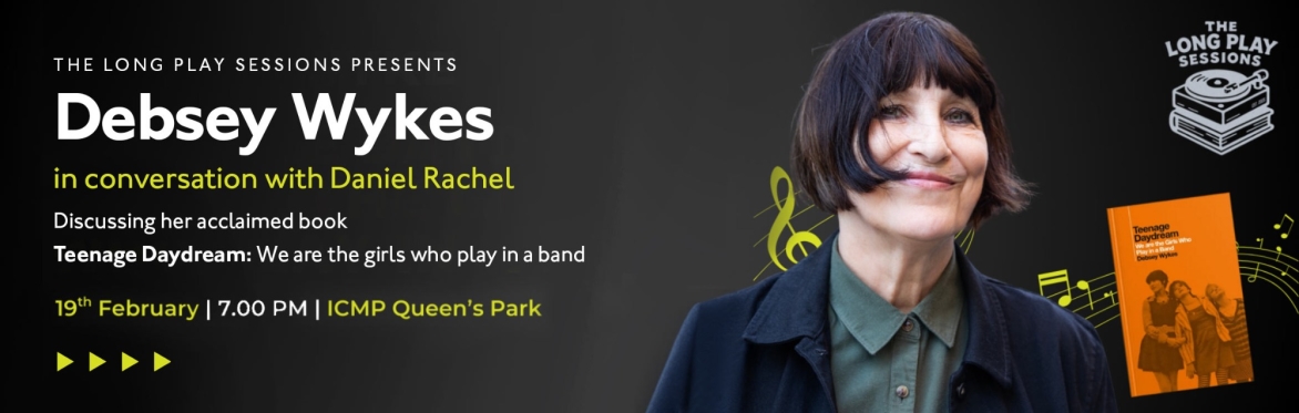 The Long Play Sessions presents: Debsey Wykes in conversation with Daniel Rachel