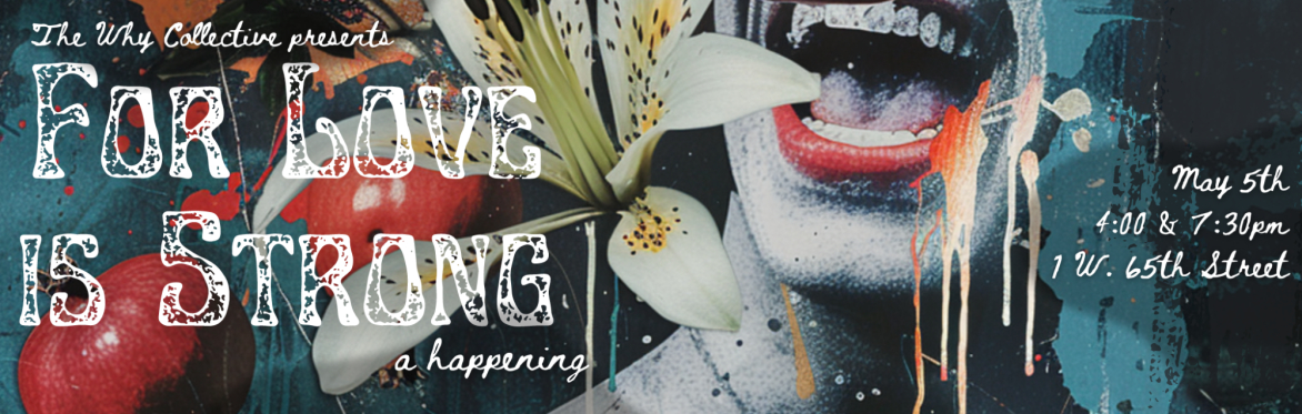 For Love is Strong: a happening