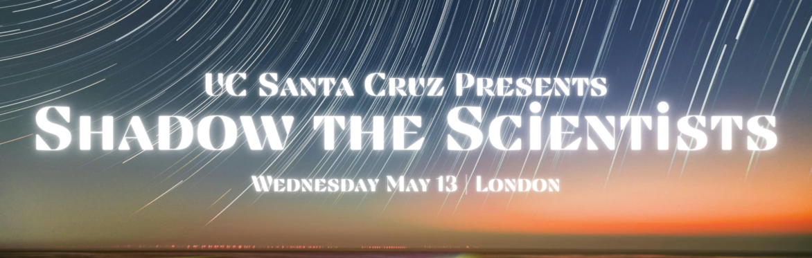 UCSC Presents: Shadow the Scientists (London)