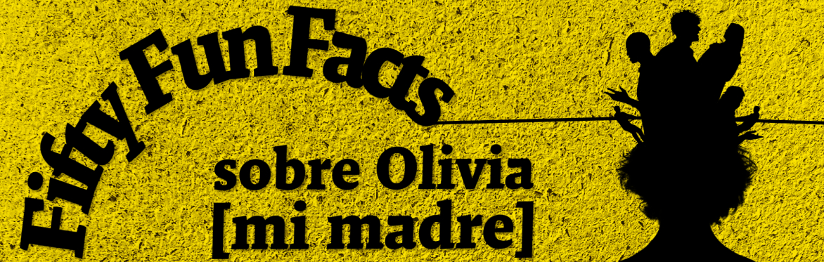 Fifty fun facts sobre Olivia [mi madre]
