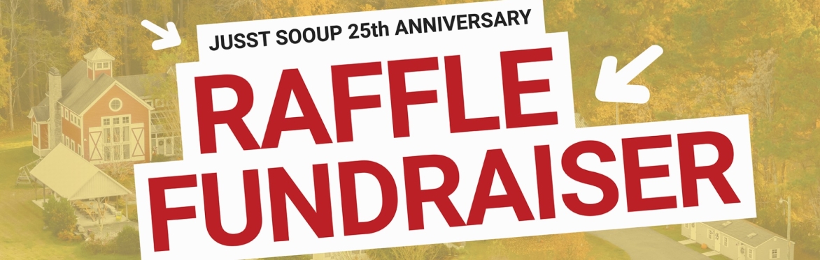 JUSST SOOUP 25th ANNIVERSARY RAFFLE FUNDRAISER