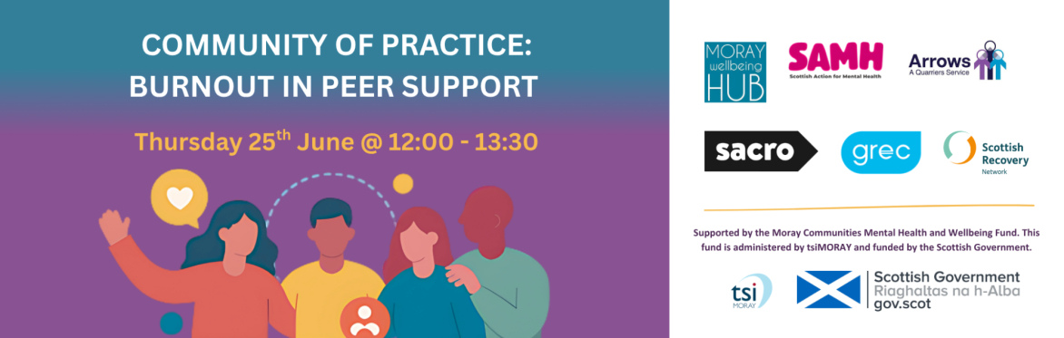 Peer Support | Community of Practice | Session 3: Burnout in Peer Support | Thursday 25th June | 12:00pm - 1:30pm