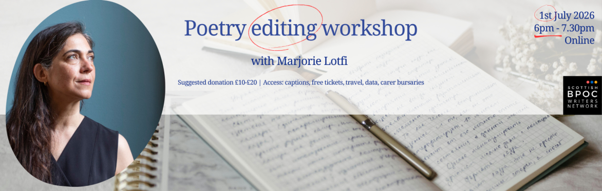 Background: an open notebook with writing on the page. Text reads: Poetry editing workshop with Marjorie Lotfi. Suggested donation £10-£20