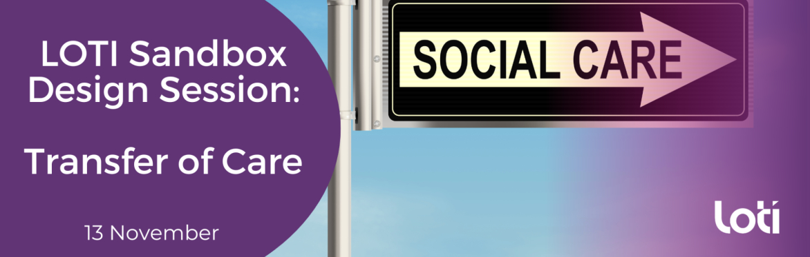 LOTI Sandbox Design Session: Transfer of Care