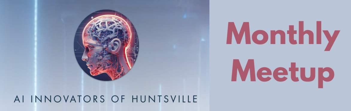AI Innovators of Huntsville Monthly Meetup