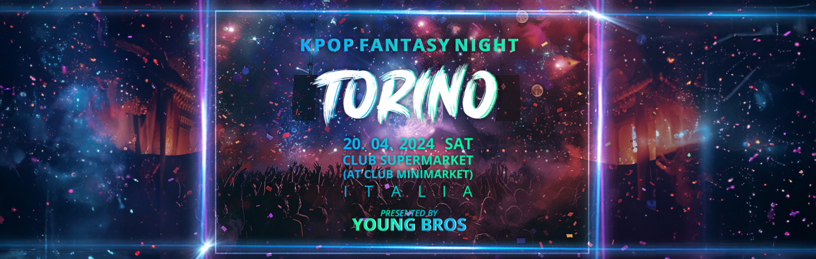 Torino : K-Pop Fantasy Night 20.04.2024