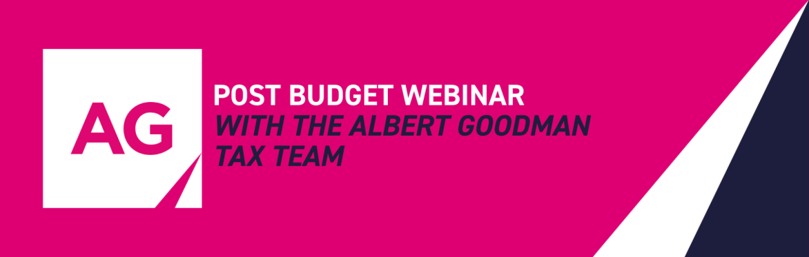Post Budget Webinar with the Albert Goodman Tax Team