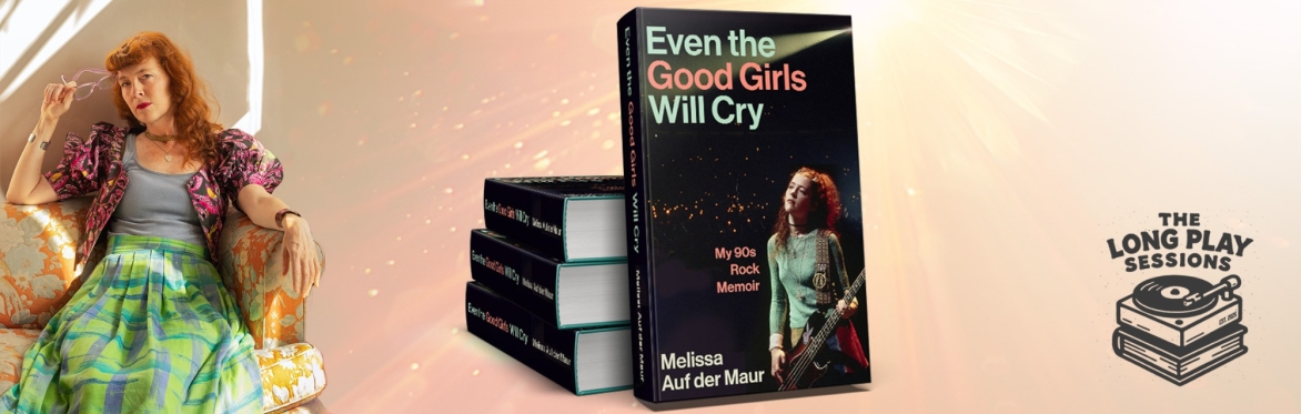 The Long Play Sessions: Melissa Auf der Maur with Even the Good Girls Will Cry