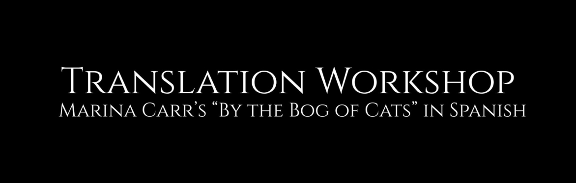 Translation Workshop: Marina Carr’s By the Bog of Cats in Spanish