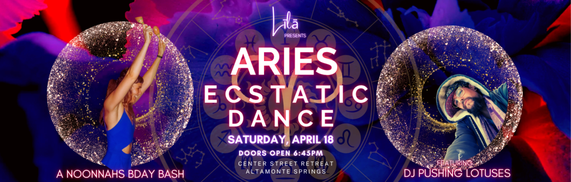 Aries Ecstatic Dance: Noonnahs Bday Bash
