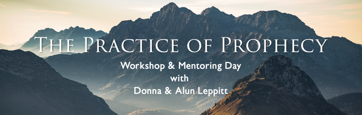 The Practice of Prophecy - Workshop & Mentoring Day with Alun & Donna Leppitt