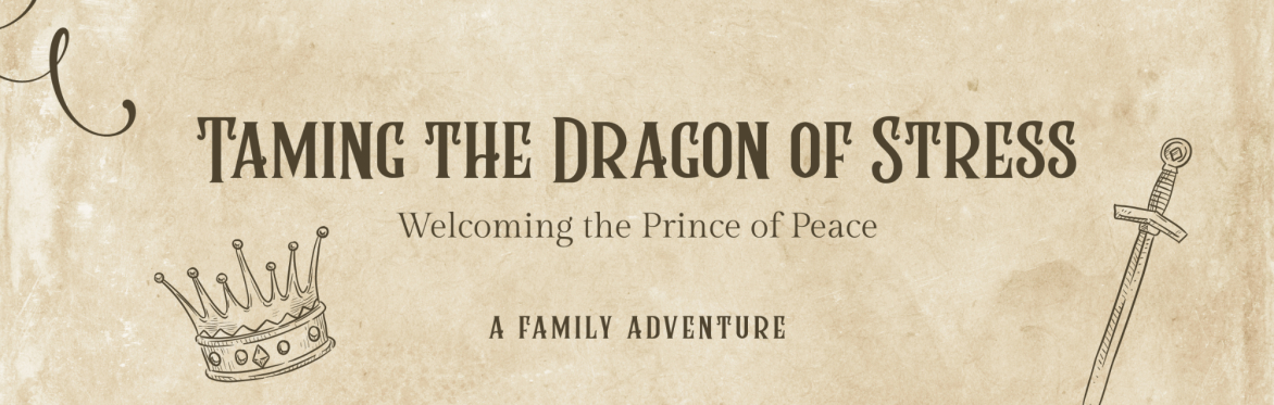 Taming the Dragon of Stress: Welcoming the Prince of Peace