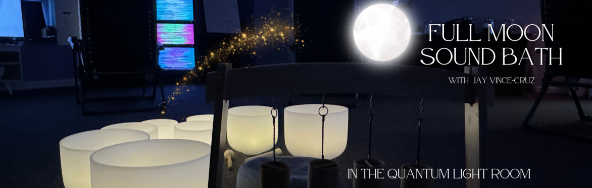 Full Moon Crystal Bowl Sound Bath - in The Quantum Light Room!
