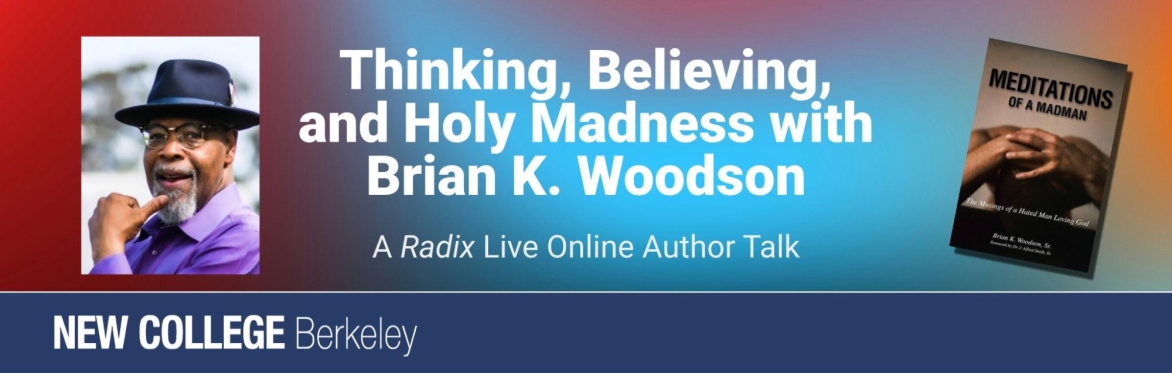 Thinking, Believing, and Holy Madness with Brian K. Woodson (NCB's Radix Live)