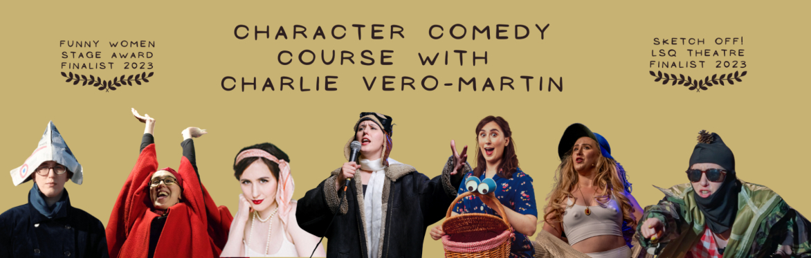 Character Comedy Course with Charlie Vero-Martin