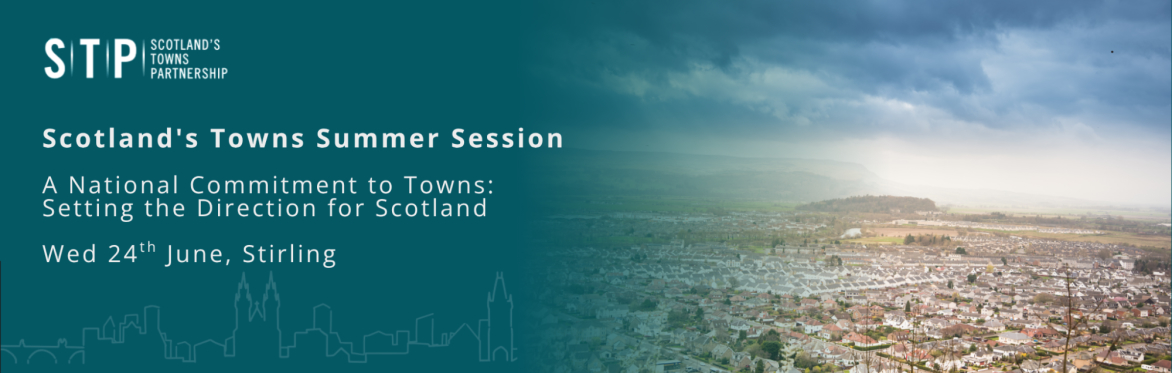 Scotland's Towns Summer Session - A National Commitment to Towns: Setting the Direction for Scotland