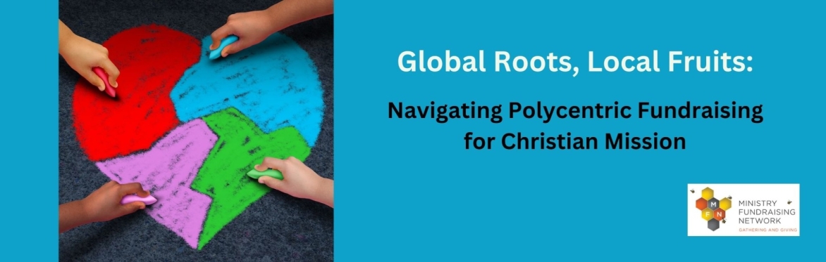 Global Roots, Local Fruits: Navigating Polycentric Fundraising for Christian Missions