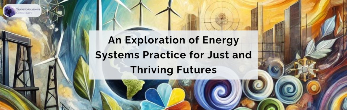 An Exploration of Energy Systems Practice for Just and Thriving Futures
