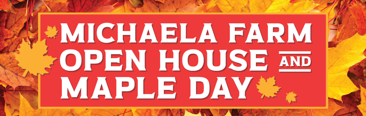 Michaela Farm Open House & Maple Day - WAITLIST ONLY