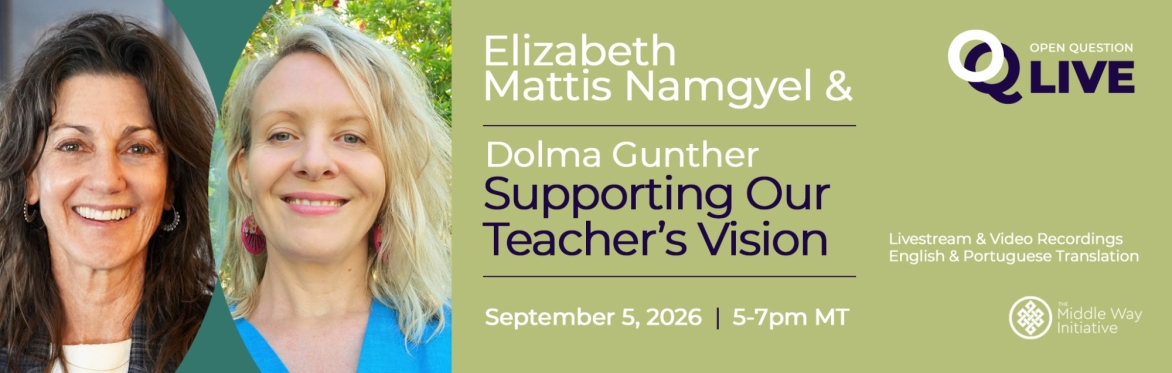 OQ Live Conversation: Supporting Our Teacher’s Vision with Elizabeth Mattis Namgyel and Dolma Gunther