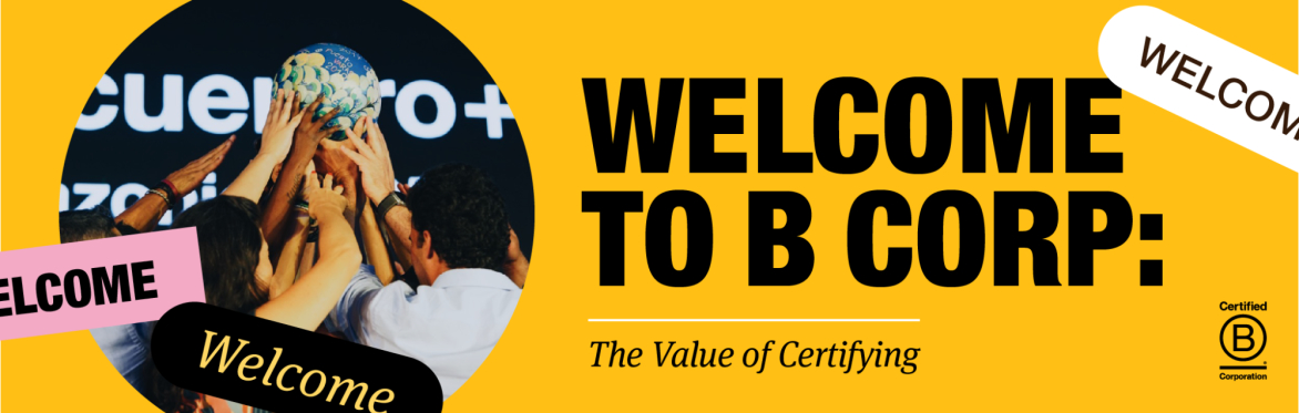 Welcome to B Corp: The Value of Certifying