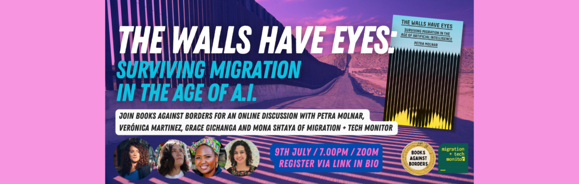 The Walls Have Eyes: Petra Molnar and Migration & Tech Monitor in conversation with Books Against Borders