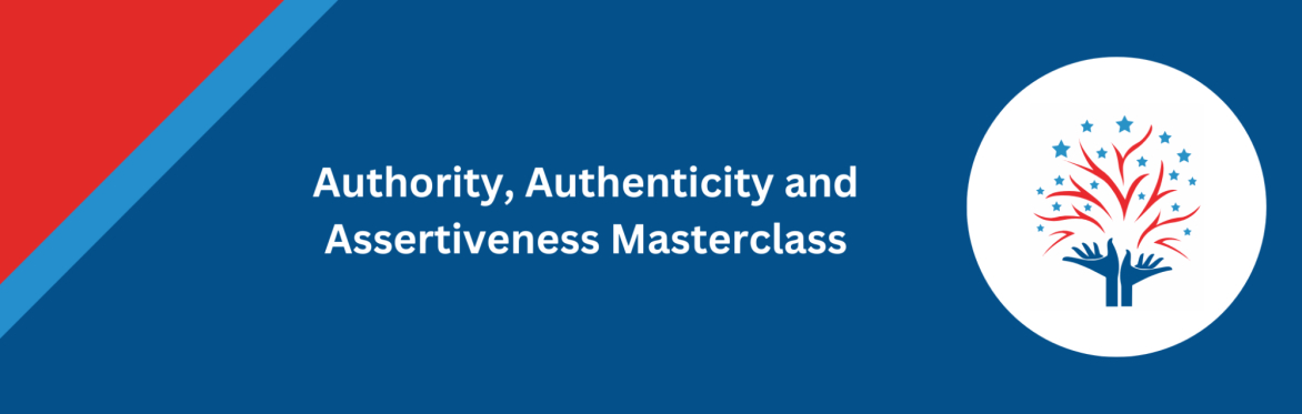 Authority, Authenticity and Assertiveness Masterclass