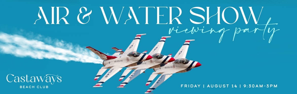 chicago air & water show practice day viewing party at castaways friday august 14th